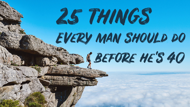 25 Things Every Man Should Do Before He Hits 40 Stagweb