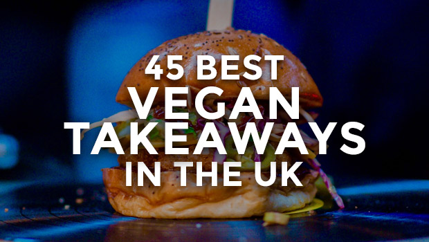 45 Best Vegan Takeaways In The UK