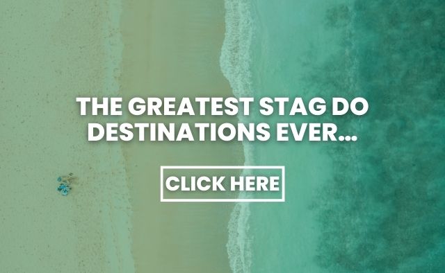 The Greatest Stag Do Destinations Ever…