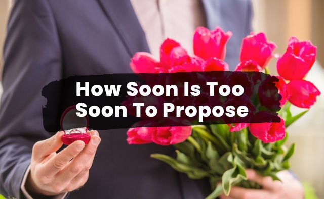 How Soon Is Too Soon to Propose