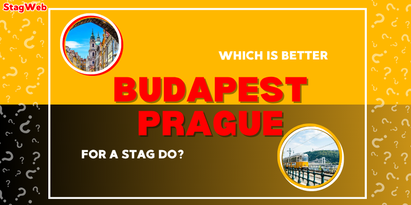 Prague vs Budapest: Which is Better for Your Stag Do?